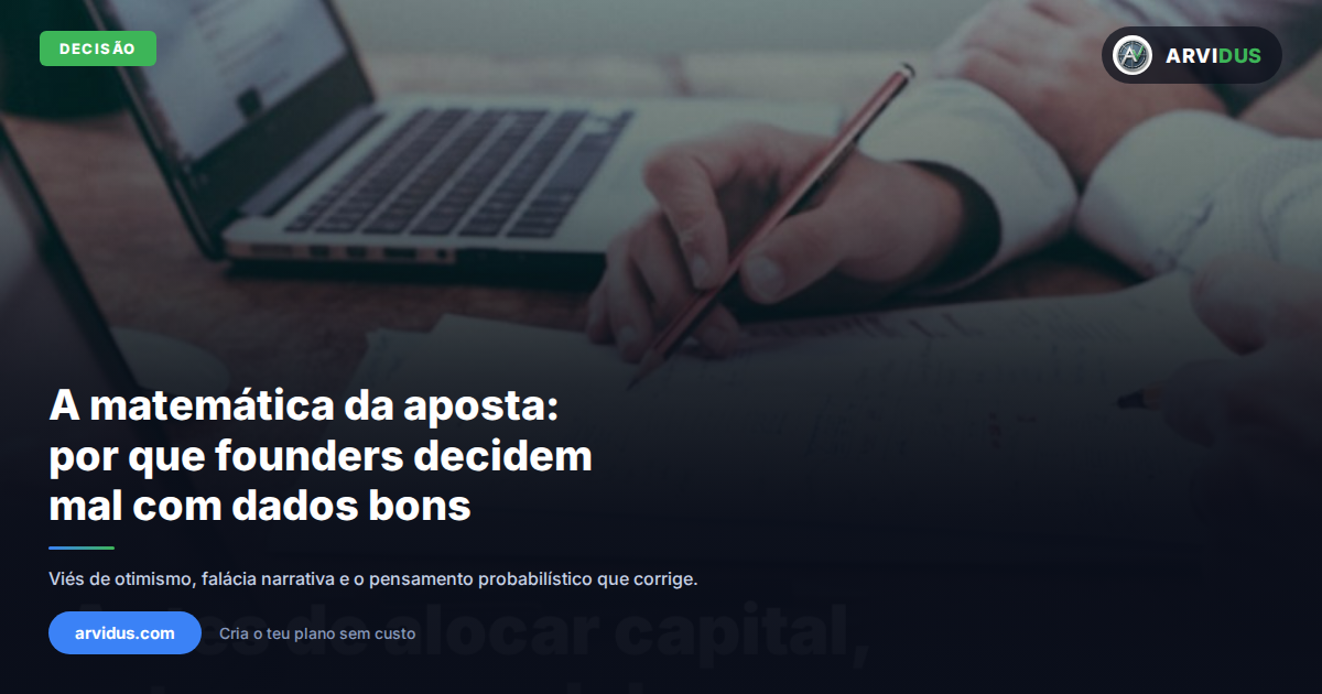 A matemática da aposta: por que founders tomam decisões ruins com dados que parecem bons